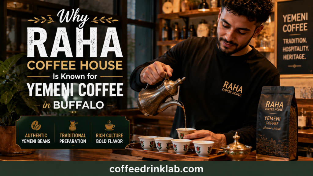 Why Raha Coffee House Is Known for Yemeni Coffee in Buffalo
